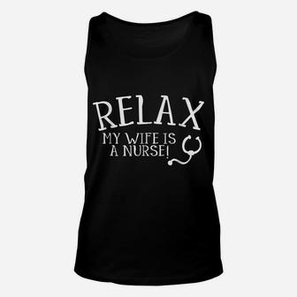 Relax My Wife Is A Nurse Shirt Funny Husband Nursing Tee Unisex Tank Top | Crazezy DE