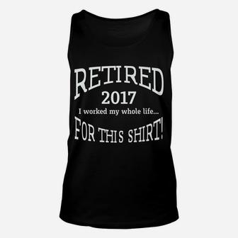 Retired 2017 Funny Retirement Gift Tee Unisex Tank Top | Crazezy CA
