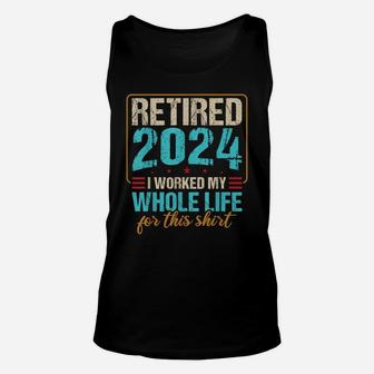 Retired 2024 I Worked My Whole Life For This Unisex Tank Top | Crazezy DE