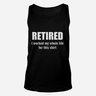 Retired I Worked My Whole Life Unisex Tank Top | Crazezy DE