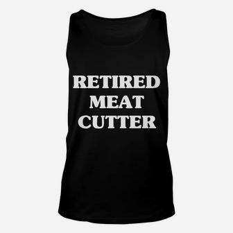 Retired Meat Cutter Occupation Job Title Unisex Tank Top | Crazezy