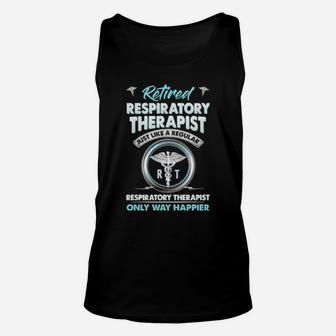 Retired Respiratory Therapist Just Like A Regular Respiratory Therapist Only Way Happier Unisex Tank Top - Monsterry CA