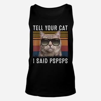Retro Cat Lovers Tell Your Cat I Said Pspsps Shirt Funny Cat Unisex Tank Top | Crazezy CA