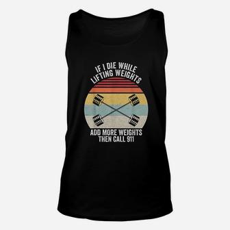 Retro If I Die While Lifting Weights Add More Then Call 911 Unisex Tank Top | Crazezy