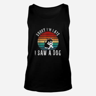 Retro Vintage Sorry Im Late I Saw A Dog Cute Gift Dog Lover Unisex Tank Top | Crazezy