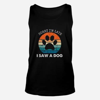 Retro Vintage Sorry Im Late I Saw A Dog Dogs Lovers Unisex Tank Top | Crazezy CA