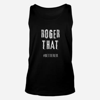 Roger That Betterer Unisex Tank Top | Crazezy UK