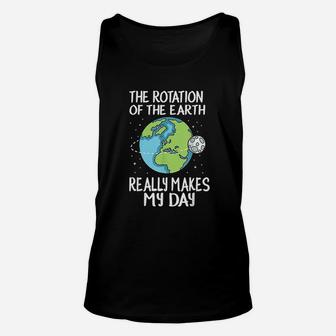 Rotation Of The Earth Makes My Day Unisex Tank Top - Thegiftio UK