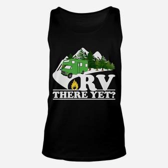Rv There Yet Camping Family Road Trip Camper Matching Gift Unisex Tank Top | Crazezy