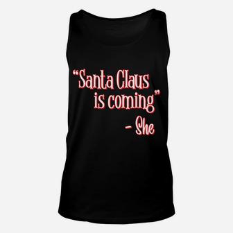 Santa Claus Is Coming That's What She Said Christmas Pun Unisex Tank Top | Crazezy
