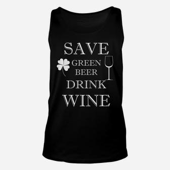 Save Green Beer Drink Wine Funny St Patricks Day Unisex Tank Top - Thegiftio UK