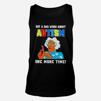 Say A Bad Word About Autism One More Time Unisex Tank Top - Monsterry AU
