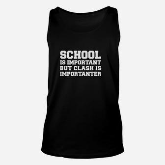 School Is Important But Clash Is Importanter Funny Unisex Tank Top | Crazezy