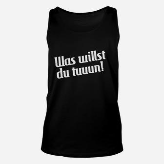 Schwarzes Spruch Unisex TankTop Was willst du tuuun!, Lustiges Zitat Tee - Seseable