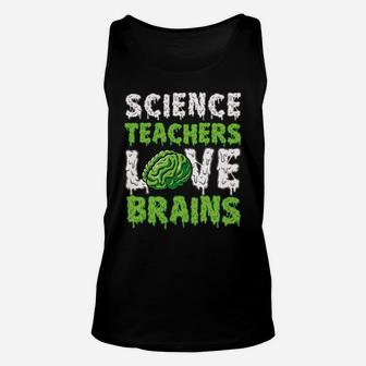 Science Teachers Love Brains Funny Cute Teaching Zombie Sweatshirt Unisex Tank Top | Crazezy UK