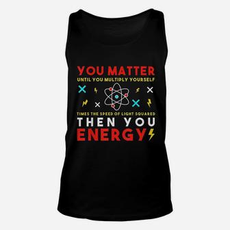 Science You Matter Unisex Tank Top | Crazezy