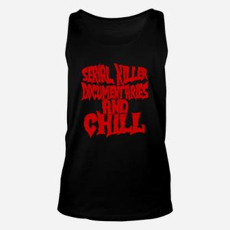 Serial Killer Documentaries And Chill Unisex Tank Top - Thegiftio