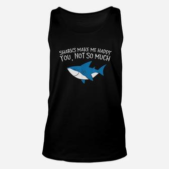 Sharks Make Me Happy You Not So Much Funny Sharks Unisex Tank Top | Crazezy AU