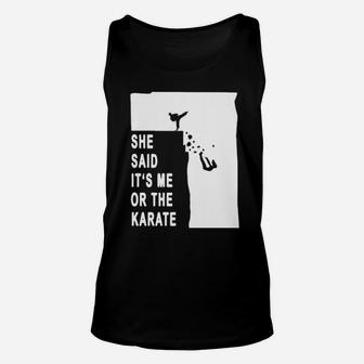 She Said It's Me Or The Karate Unisex Tank Top - Monsterry