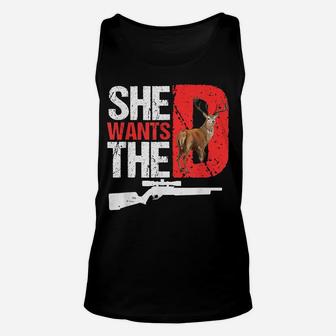 She Wants The D T Shirt Funny Deer Hunting Hunter Sarcastic Unisex Tank Top | Crazezy CA