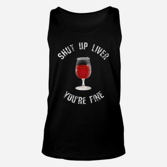 Shut Up Liver Youre Fine Funny Wine Drinking Bar Unisex Tank Top - Thegiftio UK