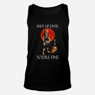 Shut Up Liver Youre Fine Unisex Tank Top - Monsterry
