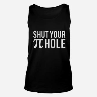 Shut You Pi Hole Unisex Tank Top | Crazezy