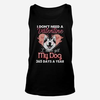 Siberian Husky I Dont Need A Valentine I Have Got My Dog 365 Days A Year Unisex Tank Top - Monsterry AU