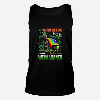 Silver Gray Weimaraner Who Needs Luck When You Have A Dog Shamrock Happy St Patricks Day Unisex Tank Top - Monsterry