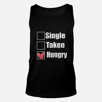 Single Taken Hungry Funny Humor Valentine Food Is My Love Unisex Tank Top | Crazezy