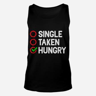 Single Taken Hungry Valentines Day Food Unisex Tank Top - Monsterry