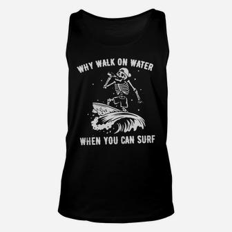 Skeleton Why Walk On Water When You Can Surf Unisex Tank Top - Monsterry