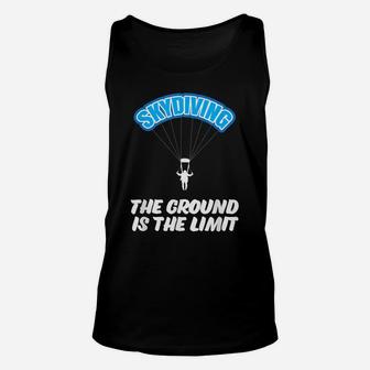 Skydiving The Ground Is The Limit, Parachuting, Skydive Unisex Tank Top | Crazezy