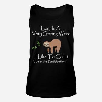 Sloth Lazy Is A Very Strong Word I Like To Call It Selective Participation Unisex Tank Top - Monsterry