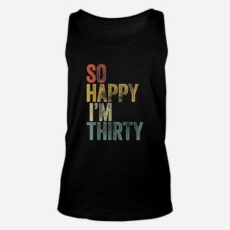 So Happy I Am Thirty Unisex Tank Top | Crazezy