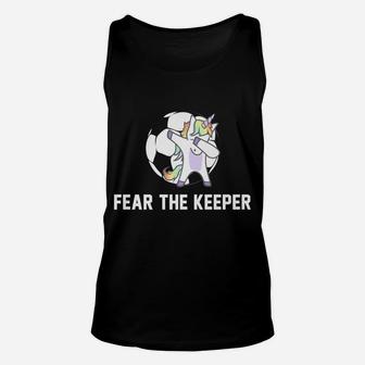 Soccer Dabbing Unicorn Shirt Fear The Keeper Team Gift Unisex Tank Top | Crazezy