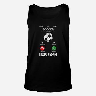 Soccer Is Calling And I Must Go Funny Phone Screen Unisex Tank Top | Crazezy AU