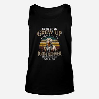 Some Of Us Grew Up Listening To Denver Arts John Love Music Unisex Tank Top - Thegiftio