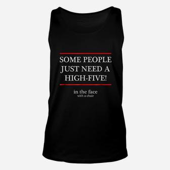 Some People Just Need A High Five In The Face With A Chair Unisex Tank Top | Crazezy