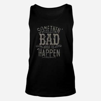 Something Bad About To Happen Country Music Unisex Tank Top | Crazezy UK
