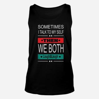 Sometimes I Talk To Myself Then Laugh Unisex Tank Top - Monsterry AU