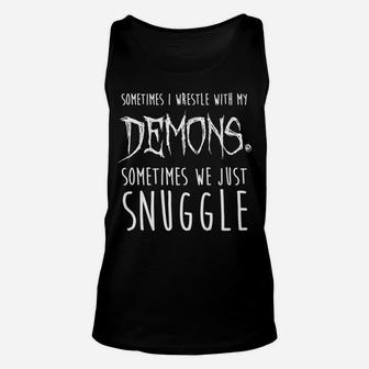 Sometimes I Wrestle With My Demons Sometimes We Just Snuggle Unisex Tank Top | Crazezy UK