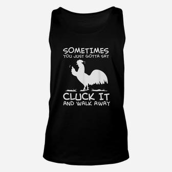 Sometimes You Just Gotta Say Cluck It And Walk Away Unisex Tank Top | Crazezy