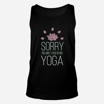 Sorry For What I Said Before Yoga Unisex Tank Top | Crazezy AU