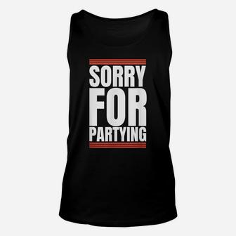 Sorry Funny For Partying Gift Unisex Tank Top | Crazezy