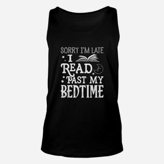 Sorry I Am Late I Read Past My Bedtime Reading Book Reader Unisex Tank Top | Crazezy