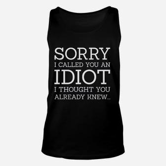 Sorry I Called You An Idiot Unisex Tank Top | Crazezy CA