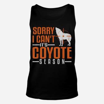 Sorry I Can't Coyote Season Hunting Varmint Hunt Hunter Unisex Tank Top | Crazezy AU