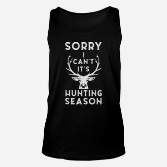 Sorry I Can't It's Hunting Season Funny Shirt Deer Hunters Unisex Tank Top | Crazezy AU