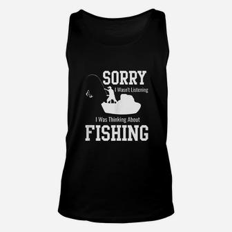 Sorry I Was Not Listening Thinking About Fishing Unisex Tank Top - Thegiftio